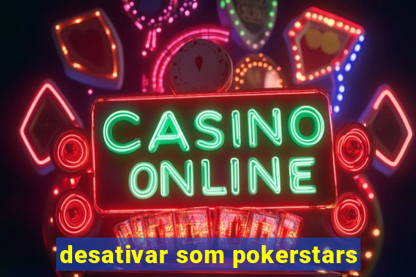 desativar som pokerstars